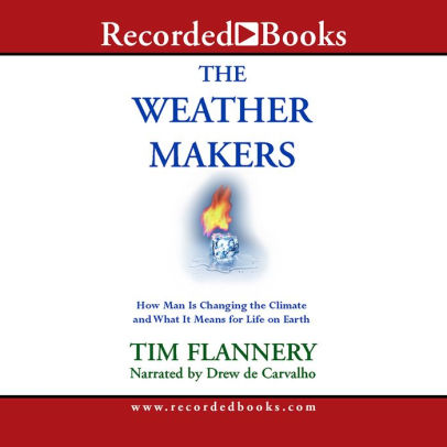The Weather Makers: How Man is Changing the Climate and What it Means for Life on Earth