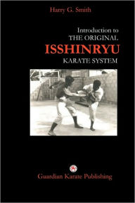 Title: Introduction to The Original Isshinryu Karate System, Author: Harry G Smith