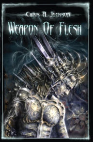 Title: Weapon of Flesh, Author: Chris A Jackson