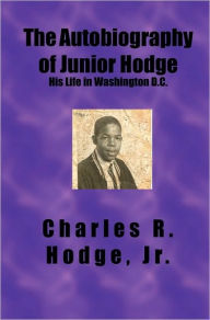 The Autobiography of Junior Hodge: His Life in Washington D. C.