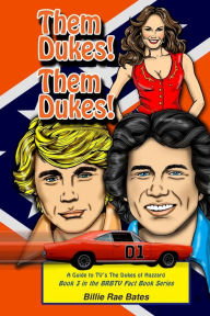 Title: Them Dukes! Them Dukes!: A guide to TV's The Dukes Of Hazzard, Author: Billie Rae Bates