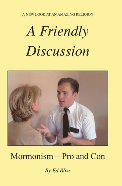A Friendly Discussion: Mormonism - Pro and Con