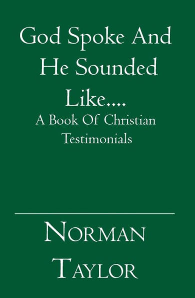 God Spoke And He Sounded Like....: A Book Of Christian Testimonials