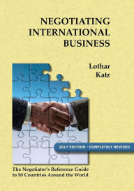 Title: Negotiating International Business: The Negotiator's Reference Guide to 50 Countries Around the World, Author: Lothar Katz