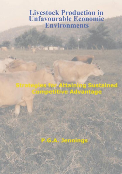 Livestock Production in Unfavourable Economic Environments: Strategies for Attaining Sustained Competitive Advantage