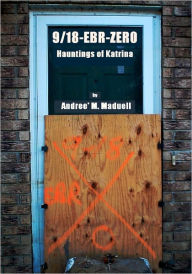 Title: 9/18-EBR-Zero: The Hauntings of Katrina, Author: Andree M Maduell