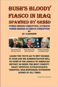 Title: Bush'S Bloody Fiasco In Iraq Spawned By Greed, Author: Ed Claesgens