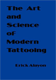 Title: The Art and Science of Modern Tattooing, Author: Erick Alayon