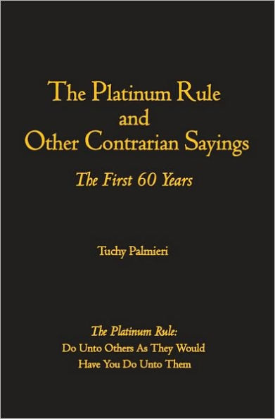 The Platinum Rule and Other Contrarian Sayings: The First 60 Years