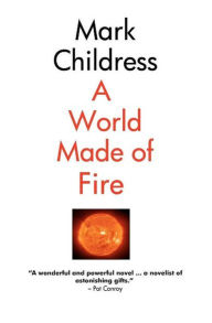 Title: A World Made of Fire, Author: Mark Childress