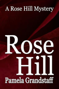 Title: Rose Hill: Rose Hill Mystery Series, Author: Pamela Grandstaff