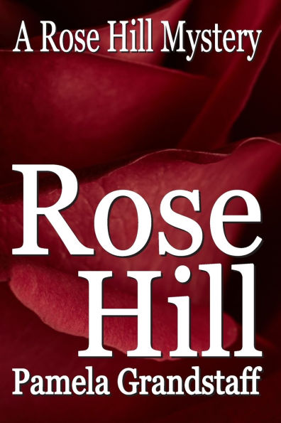 Rose Hill: Rose Hill Mystery Series