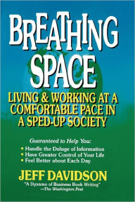 Title: Breathing Space: Living and Working at a Comfortable Pace in a Sped-Up Society, Author: Jeff Davidson MBA