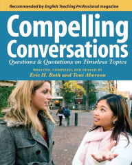 Title: Compelling Conversations: Questions and Quotations on Timeless Topics- An Engaging ESL Textbook for Advanced Students / Edition 2, Author: Toni Aberson