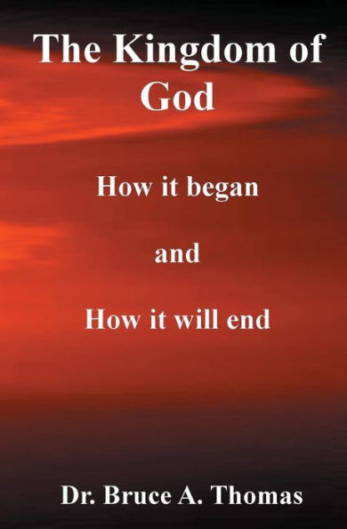 The Kingdom of God: How it Began and How it Will End