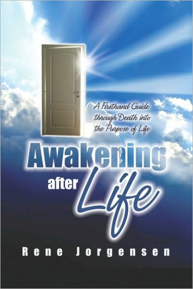 Awakening After Life: A First-Hand Guide Through Death into the Purpose of Life