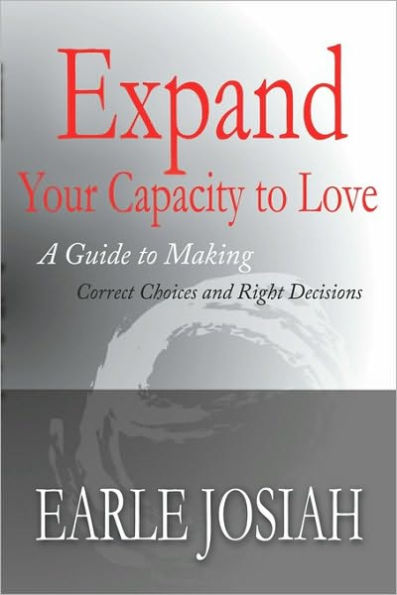Expand Your Capacity to Love: A Guide to Making Correct Choices and Right Decisions