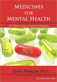 Title: Medicines for Mental Health: The Ultimate Guide to Psychiatric Medication / Edition 2, Author: Kevin Thompson Phd