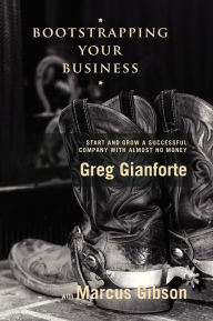 Title: Bootstrapping Your Business: Start and Grow a Successful Company with Almost No Money, Author: Greg Gianforte