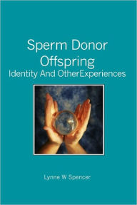 Title: Sperm Donor Offspring: : Identity and Other Experiences, Author: Lynne W Spencer