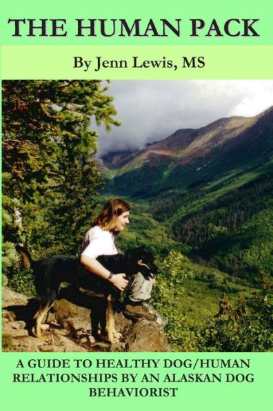 Human Pack: A Guide to Healthy Dog/ Human Relationships from an Alaskan Dog Behaviorist