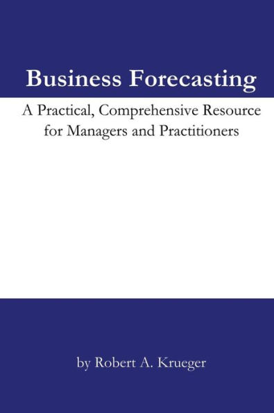 Business Forecasting: A Practical, Comprehensive Resource for Managers and Practitioners.