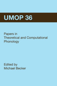 Title: University of Massachusetts Occasional Papers in Linguistics 36 (UMOP 36): Papers in Theoretical and Computational Phonology, Author: Michael Becker
