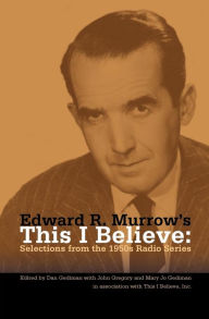 Title: Edward R. Murrow's This I Believe: Selections from the 1950s Radio Series, Author: Dan Gediman