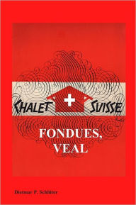 Title: Chalet Suisse: Fondue, Veal and More, Author: Dietmar Schluter