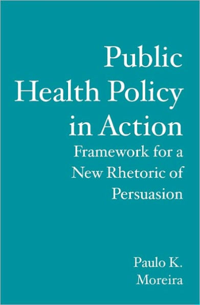 Public Health Policy in Action: Framework for a New Rhetoric of Persuasion