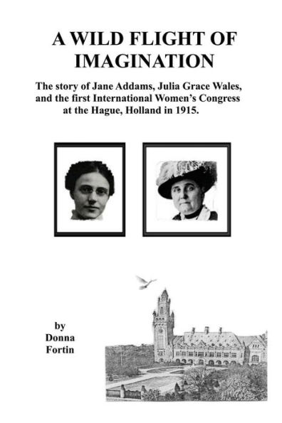 A Wild Flight of Imagination: The Story of Julia Grace Wales and Jane Addams