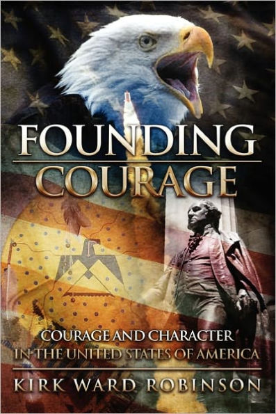 Founding Courage: Courage and Character in the United States of America