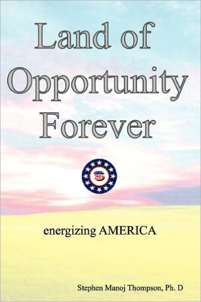 The Land of Opportunity Forever: Energizing America