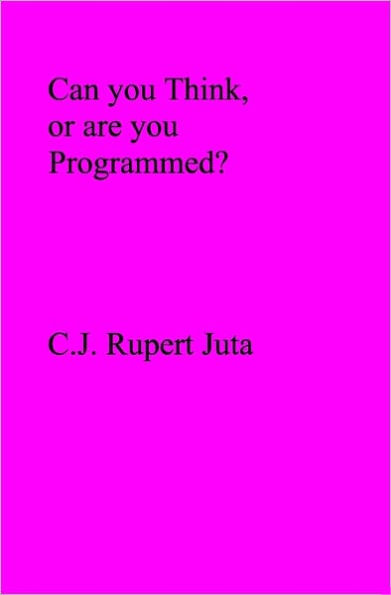 Can you Think, or are you Programmed?