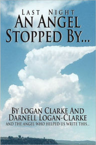 Title: Last Night an Angel Stopped By, Author: Logan Clarke