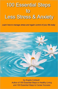 Title: 100 Essential Steps to Less Stress and Anxiety, Author: Angela Coldwell