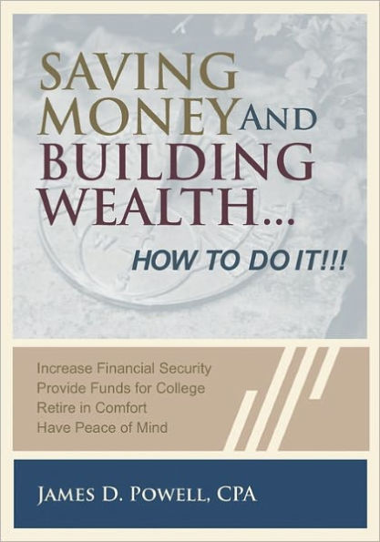 Saving Money and Building Wealth...: How To Do It!