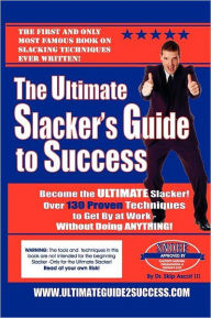 Title: The Ultimate Slacker's Guide to Success: Over a 140 sure-fire ways to get by at work without doing anything, Author: Skip Ascot III