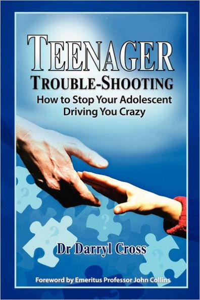 Teenager Trouble-Shooting: : How to Stop Your Adolescent Driving You Crazy