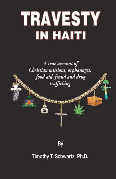 Travesty Haiti: A true account of Christian missions, orphanages, fraud, food aid and drug trafficking