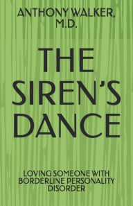 Title: The Siren's Dance: My Marriage to a Borderline: A Case Study, Author: Anthony Walker