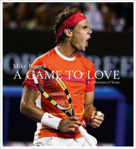 Title: A Game to Love: In Celebration of Tennis, Author: Mike Powell