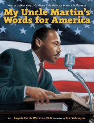 Title: My Uncle Martin's Words for America: Martin Luther King Jr.'s Niece Tells How He Made a Difference, Author: Angela Farris Watkins