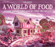 Title: A World of Food: Discover Magical Lands Made of Things You Can Eat!, Author: Carl Warner