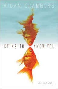 Title: Dying to Know You, Author: Aidan Chambers