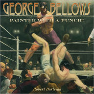 Title: George Bellows: Painter with a Punch!, Author: Robert Burleigh