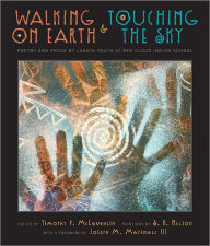 Title: Walking on Earth and Touching the Sky: Poetry and Prose by Lakota Youth at Red Cloud Indian School, Author: Timothy P. McLaughlin