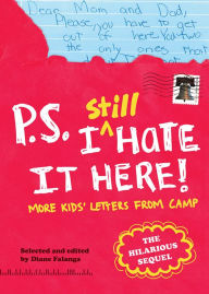 Title: P.S. I Still Hate It Here: More Kids' Letters from Camp, Author: Diane Falanga