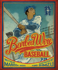 Title: Barbed Wire Baseball: How One Man Brought Hope to the Japanese Internment Camps of WWII, Author: Marissa Moss
