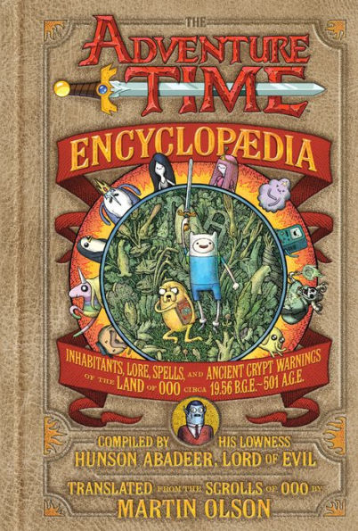 The Adventure Time Encyclopaedia: Inhabitants, Lore, Spells, and Ancient Crypt Warnings of the Land of Ooo Circa 19.56 B.G.E. - 501 A.G.E.